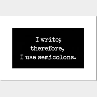 I write; therefore, I use semicolons. | Funny writer Posters and Art